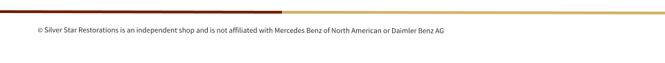 © Silver Star Restorations is an independent shop and is not affiliated with Mercedes Benz of North American or Daimler Benz AG